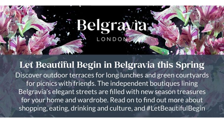 #LetBeautifulBegin | Shopping, dining and culture in Belgravia from 12th April